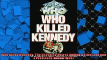 READ book  Who Killed Kennedy The Shocking Secret Linking a Time Lord and a President Doctor Who  BOOK ONLINE