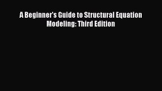 Read A Beginner's Guide to Structural Equation Modeling: Third Edition Ebook Free