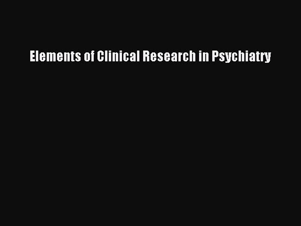Download Elements of Clinical Research in Psychiatry PDF Free