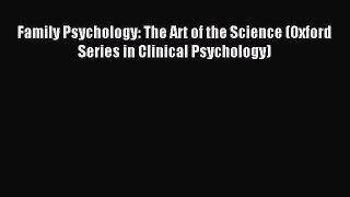 Read Family Psychology: The Art of the Science (Oxford Series in Clinical Psychology) Ebook