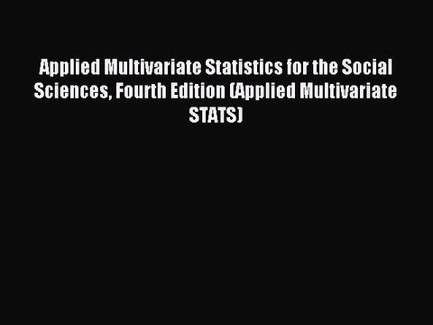 Read Applied Multivariate Statistics for the Social Sciences Fourth Edition (Applied Multivariate