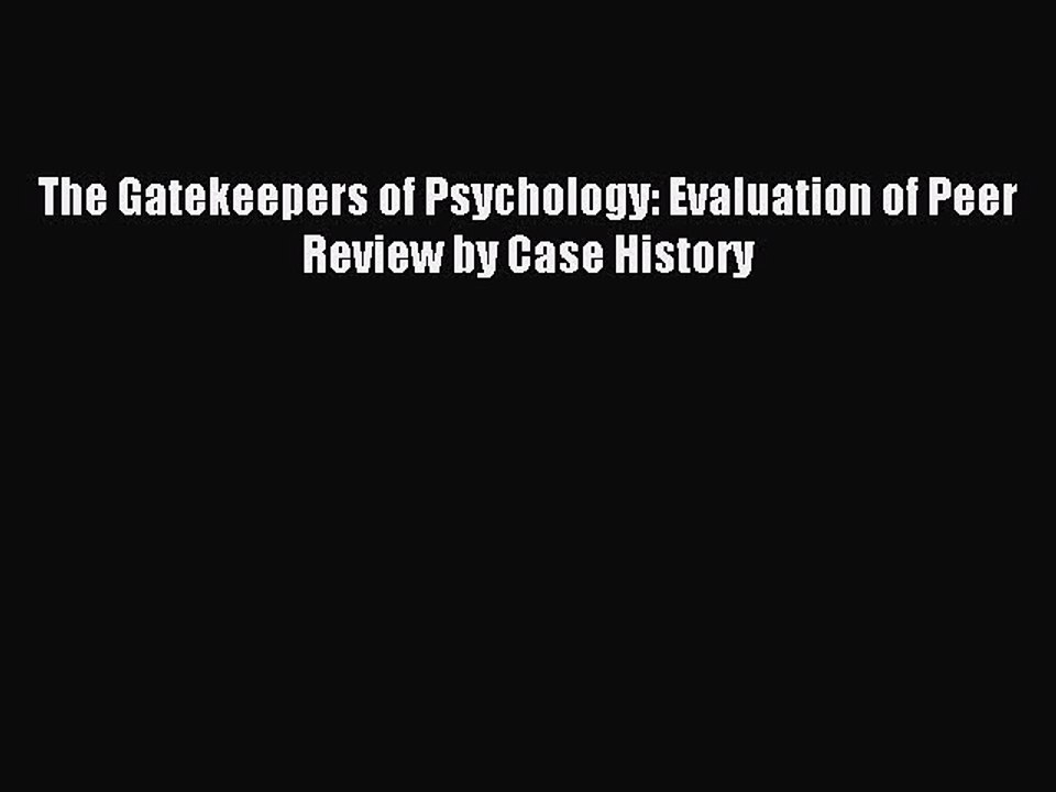 Download The Gatekeepers of Psychology: Evaluation of Peer Review by Case History Ebook Free