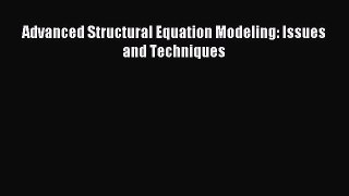 Read Advanced Structural Equation Modeling: Issues and Techniques Ebook Free