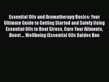 Read Essential Oils and Aromatherapy Basics: Your Ultimate Guide to Getting Started and Safely