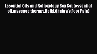 Download Essential Oils and Reflexology Box Set (essential oilmassage therapyReikiChakra'sFoot