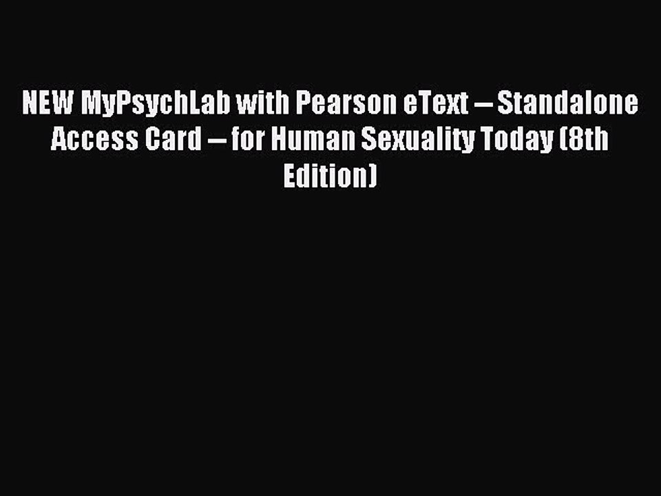 Read NEW MyPsychLab with Pearson eText -- Standalone Access Card -- for Human Sexuality Today