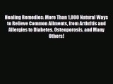 Read Healing Remedies: More Than 1000 Natural Ways to Relieve Common Ailments from Arthritis