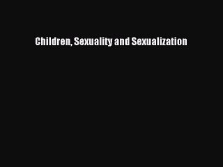 Read Children Sexuality and Sexualization Ebook Online