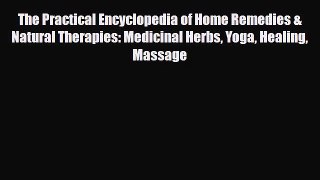 Read The Practical Encyclopedia of Home Remedies & Natural Therapies: Medicinal Herbs Yoga