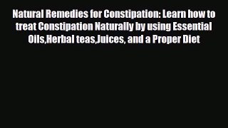 Read Natural Remedies for Constipation: Learn how to treat Constipation Naturally by using