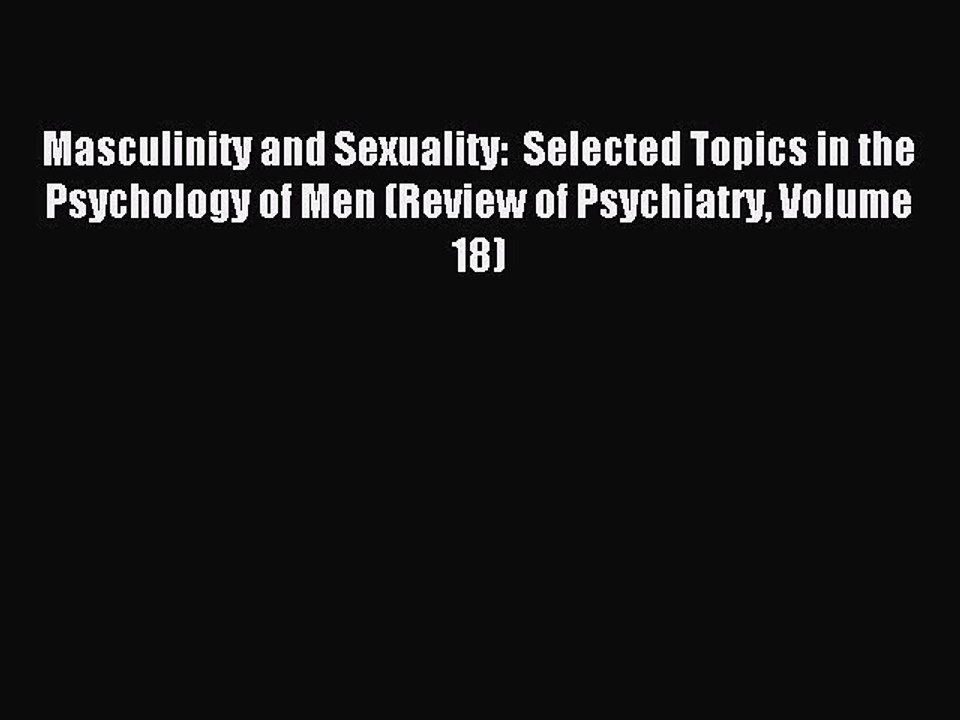 Download Masculinity and Sexuality:  Selected Topics in the Psychology of Men (Review of Psychiatry