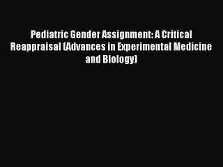 Read Pediatric Gender Assignment: A Critical Reappraisal (Advances in Experimental Medicine