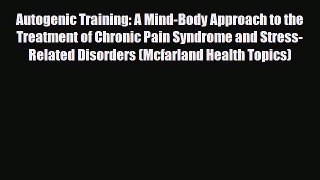 Read Autogenic Training: A Mind-Body Approach to the Treatment of Chronic Pain Syndrome and