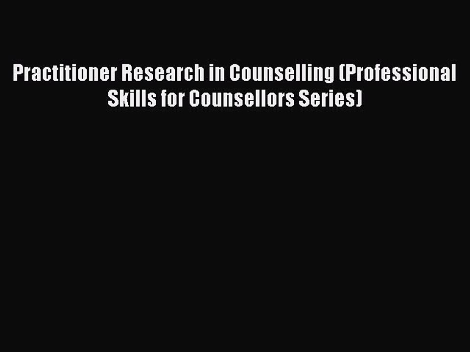 Read Practitioner Research in Counselling (Professional Skills for Counsellors Series) Ebook
