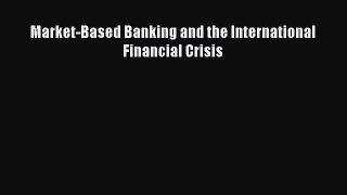 [PDF] Market-Based Banking and the International Financial Crisis Read Full Ebook