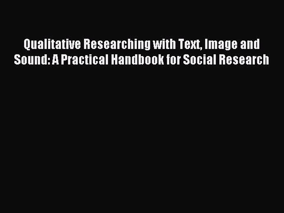 Download Qualitative Researching with Text Image and Sound: A Practical Handbook for Social