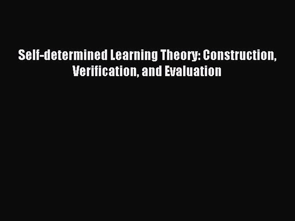 Download Self-determined Learning Theory: Construction Verification and Evaluation Ebook Online