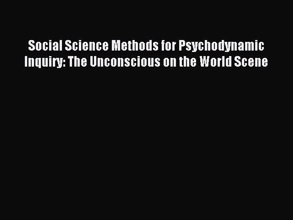 Read Social Science Methods for Psychodynamic Inquiry: The Unconscious on the World Scene Ebook