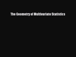 Read The Geometry of Multivariate Statistics Ebook Free