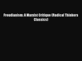 Download Freudianism: A Marxist Critique (Radical Thinkers Classics) PDF Free