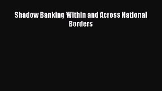 [PDF] Shadow Banking Within and Across National Borders Read Full Ebook