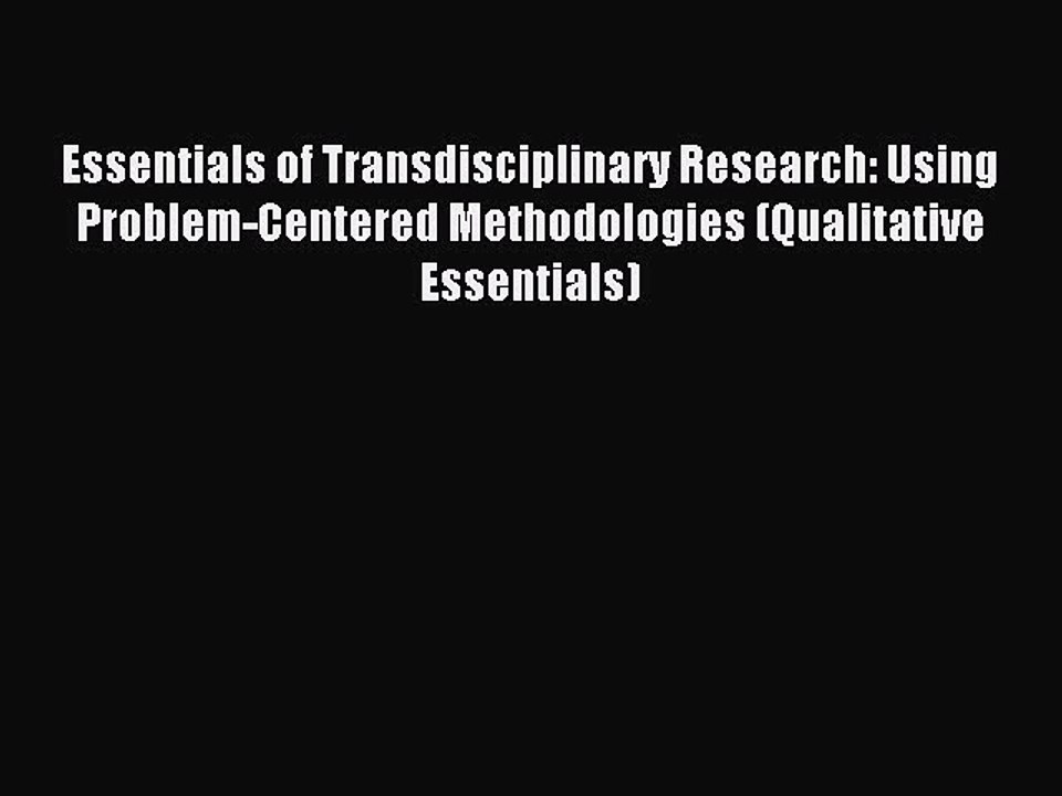 Read Essentials of Transdisciplinary Research: Using Problem-Centered Methodologies (Qualitative