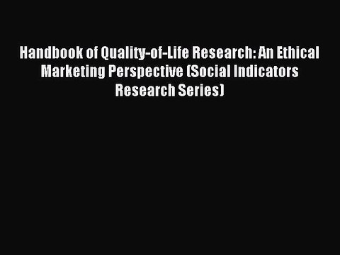 Read Handbook of Quality-of-Life Research: An Ethical Marketing Perspective (Social Indicators