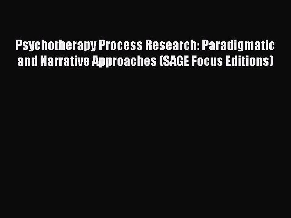Read Psychotherapy Process Research: Paradigmatic and Narrative Approaches (SAGE Focus Editions)