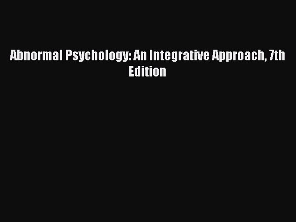 Read Abnormal Psychology: An Integrative Approach 7th Edition Ebook Online