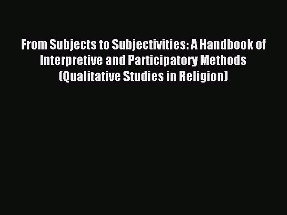 Download From Subjects to Subjectivities: A Handbook of Interpretive and Participatory Methods