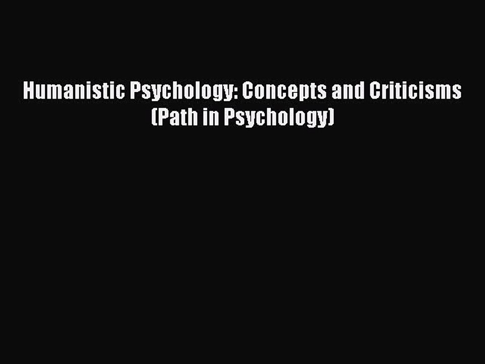 Read Humanistic Psychology: Concepts and Criticisms (Path in Psychology) PDF Free