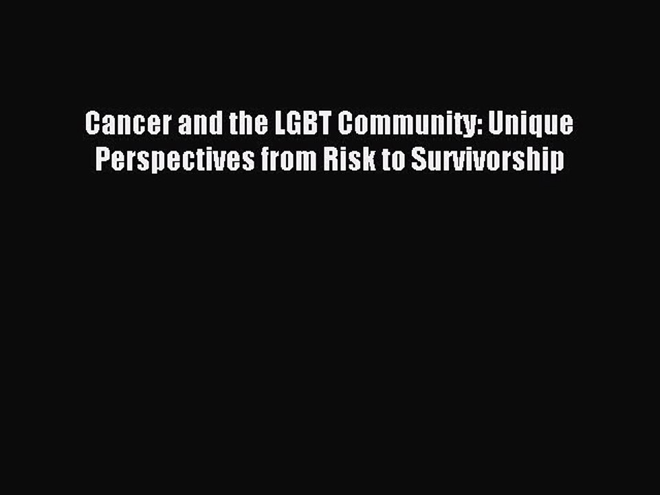 Read Cancer and the LGBT Community: Unique Perspectives from Risk to Survivorship PDF Free
