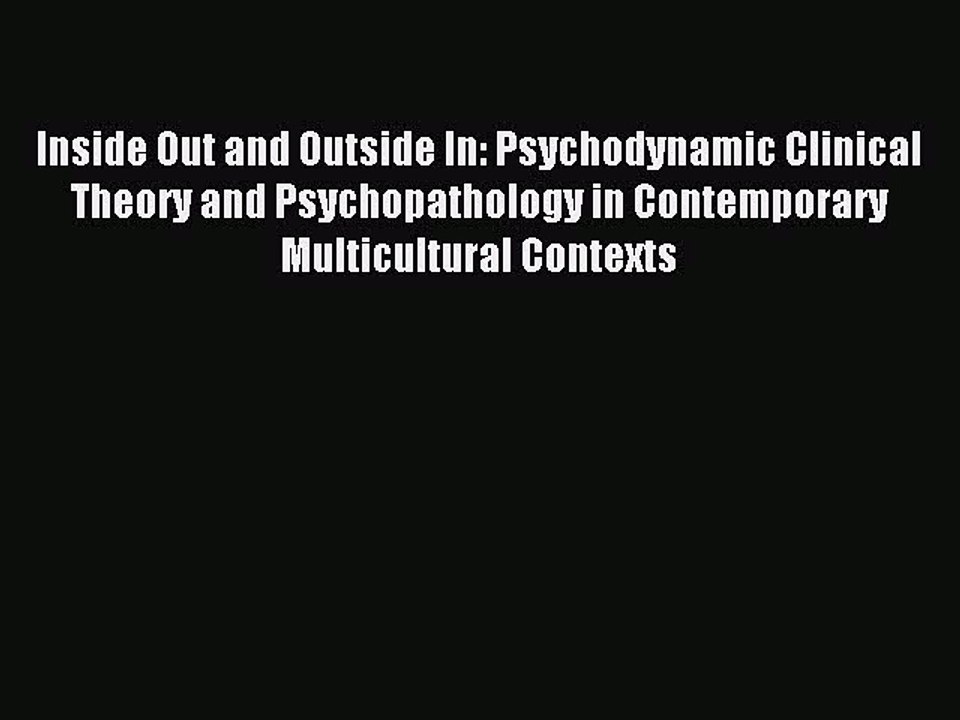 Read Inside Out and Outside In: Psychodynamic Clinical Theory and Psychopathology in Contemporary