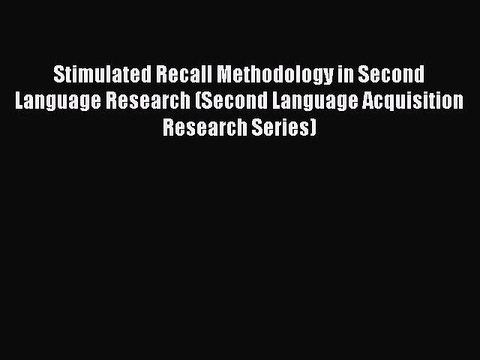 Read Stimulated Recall Methodology in Second Language Research (Second Language Acquisition