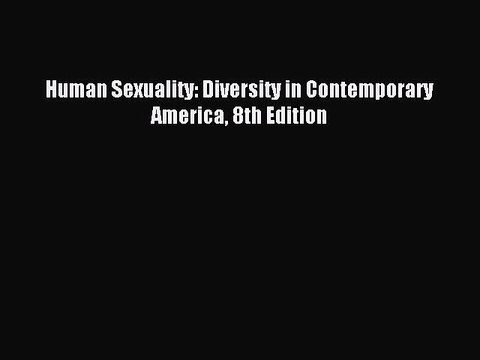 Read Human Sexuality: Diversity in Contemporary America 8th Edition PDF Online