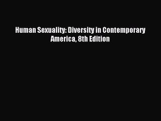 Read Human Sexuality: Diversity in Contemporary America 8th Edition PDF Online