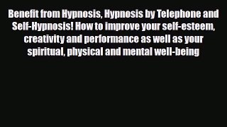 Download Benefit from Hypnosis Hypnosis by Telephone and Self-Hypnosis! How to improve your