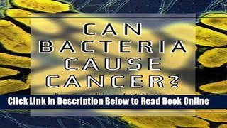 Read Can Bacteria Cause Cancer?: Alternative Medicine Confronts Big Science  PDF Online