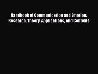 Download Handbook of Communication and Emotion: Research Theory Applications and Contexts PDF