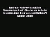 Read Handbuch Sozialwissenschaftliche Diskursanalyse: Band 1: Theorien und Methoden (InterdisziplinÃ¤re