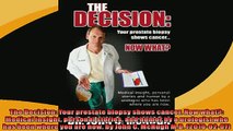 Free PDF Downlaod  The Decision Your prostate biopsy shows cancer Now what Medical insight personal  DOWNLOAD ONLINE