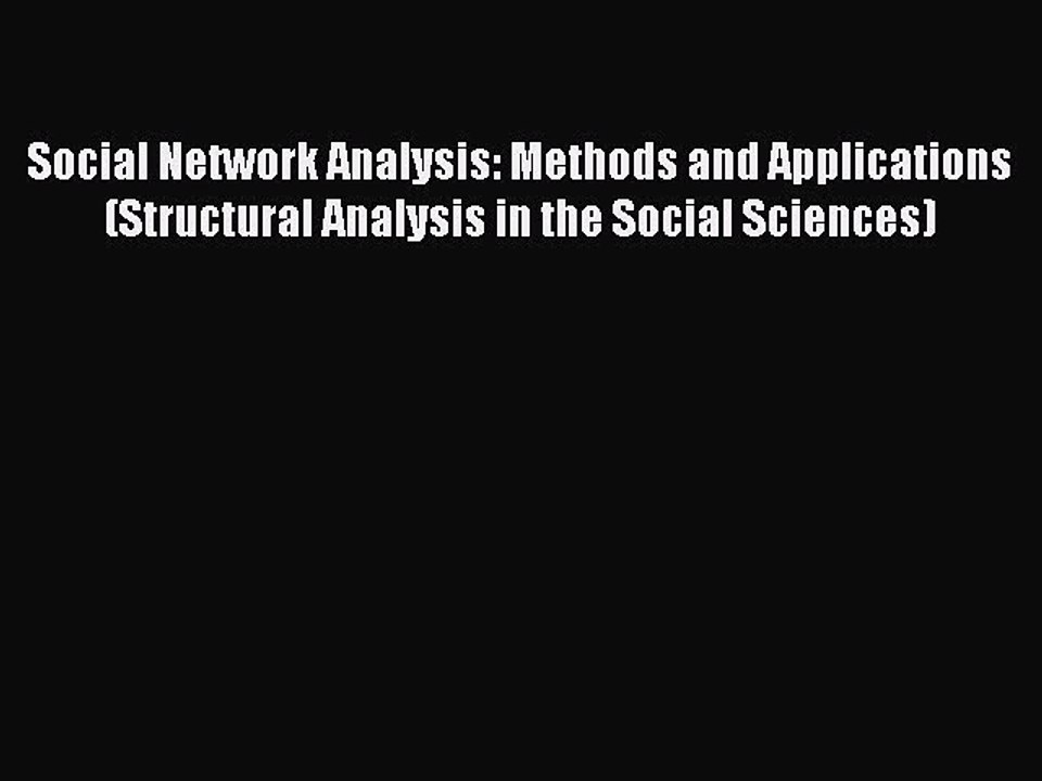 Read Social Network Analysis: Methods and Applications (Structural Analysis in the Social Sciences)