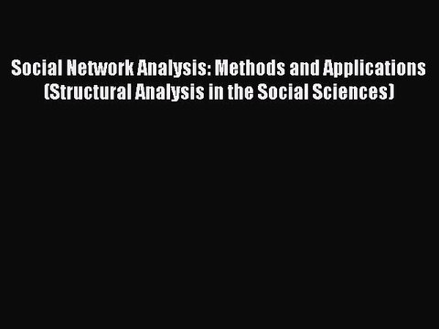 Read Social Network Analysis: Methods and Applications (Structural Analysis in the Social Sciences)