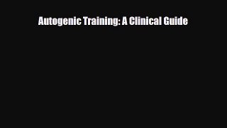 Read Autogenic Training: A Clinical Guide PDF Online