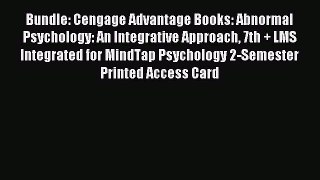 Read Bundle: Cengage Advantage Books: Abnormal Psychology: An Integrative Approach 7th + LMS