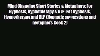 Download Mind Changing Short Stories & Metaphors: For Hypnosis Hypnotherapy & NLP: For Hypnosis