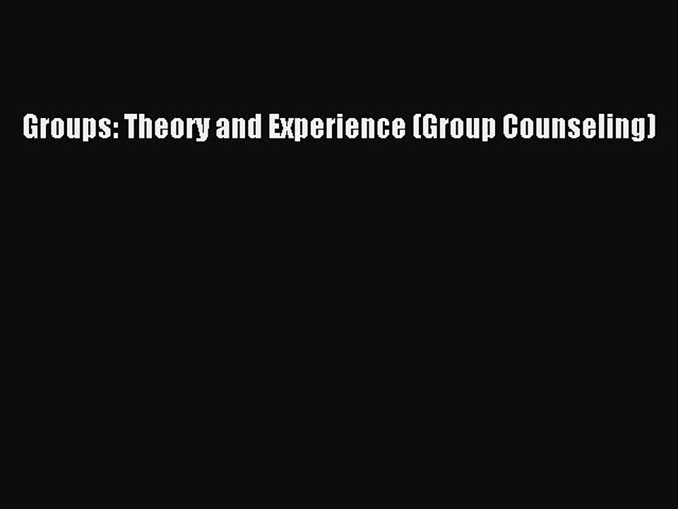 Read Groups: Theory and Experience (Group Counseling) Ebook Free