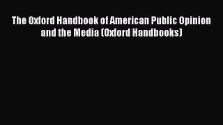 Read The Oxford Handbook of American Public Opinion and the Media (Oxford Handbooks) Ebook