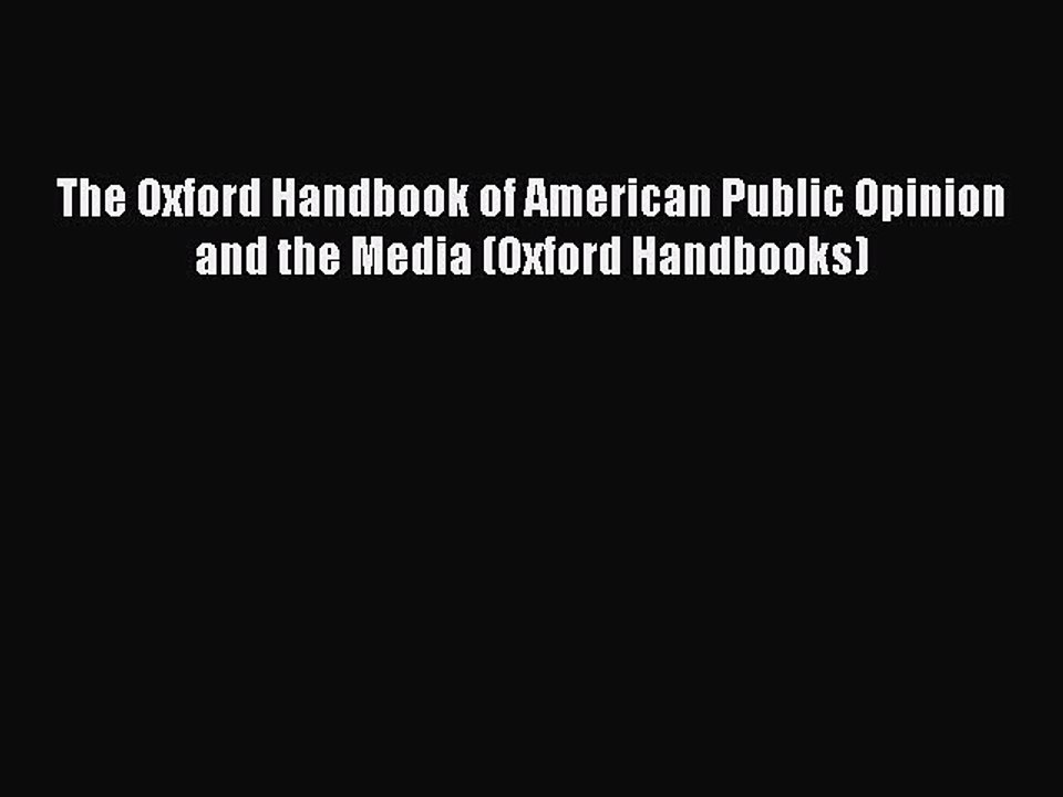 Read The Oxford Handbook of American Public Opinion and the Media (Oxford Handbooks) Ebook