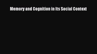 Read Memory and Cognition in Its Social Context Ebook Free